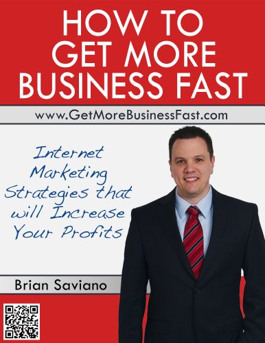 How to Get More Business Fast: Internet Marketing Strategies that Will Increase Your Profits