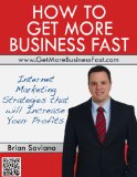 How to Get More Business Fast: Internet Marketing Strategies that Will Increase Your Profits