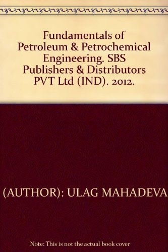 Fundamentals of Petroleum & Petrochemical Engineering. SBS Publishers & Distributors PVT Ltd (IND). 2012.