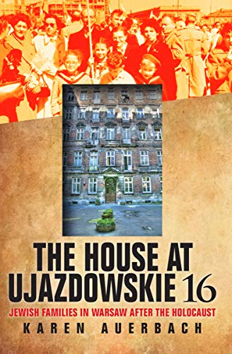 The House at Ujazdowskie 16: Jewish Families in Warsaw After the Holocaust (The Modern Jewish Experience)
