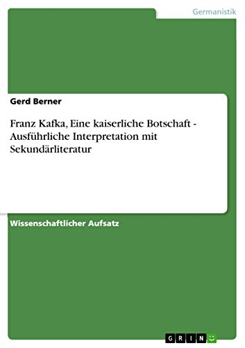 Franz Kafka, Eine kaiserliche Botschaft -  AusfÃ¼hrliche Interpretation mit SekundÃ¤rliteratur (German Edition)