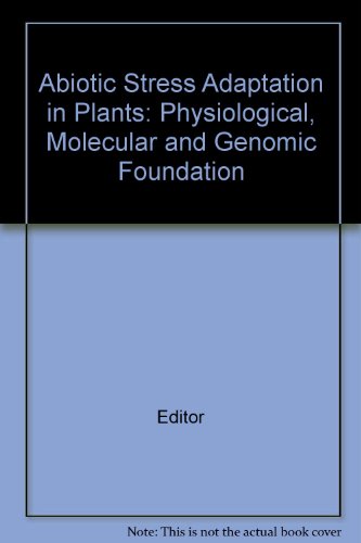 Abiotic Stress Adaptation in Plants: Physiological, Molecular and Genomic Foundation