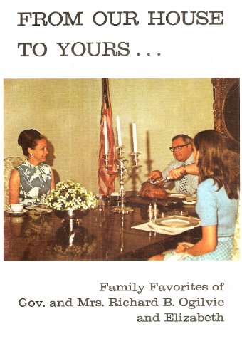 From Our House To Yours: Family Favorites of Gov. and Mrs. Richard B. Ogilvie and Elizabeth