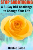 Stop Sabotaging: A 31 Day DBT Challenge to Change Your Life