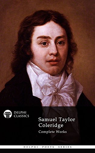 Delphi Complete Works of Samuel Taylor Coleridge (Illustrated) (Delphi Poets Series Book 22)