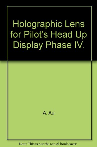 Holographic Lens for Pilot's Head Up Display Phase IV.