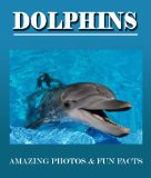 DOLPHINS: Amazing Photos & Fun Facts (Over 50+ Pictures of Dolphins)