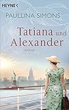 Tatiana und Alexander: Roman (Die Tatiana und Alexander-Saga 2) (German Edition)