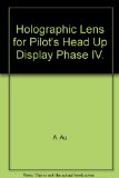 Holographic Lens for Pilot's Head Up Display Phase IV.