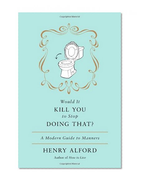 Book Cover Would It Kill You to Stop Doing That: A Modern Guide to Manners