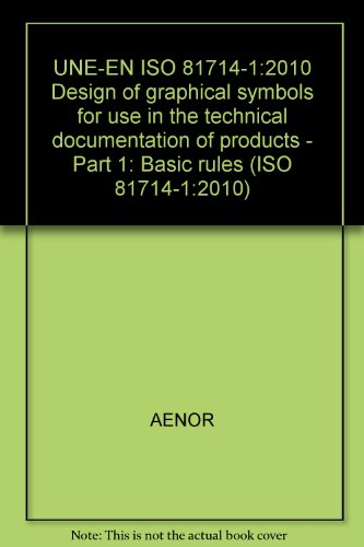 UNE-EN ISO 81714-1:2010 Design of graphical symbols for use in the technical documentation of products - Part 1: Basic rules (ISO 81714-1:2010)