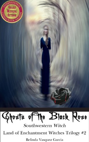 Ghosts of the Black Rose: Southwestern Witch (Land of Enchantment Witches Trilogy Book 2)