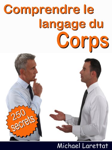 Comprendre le langage du corps - Les significations secrètes du langage corporel (French Edition)