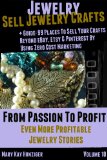 Jewelry: Sell Jewelry Crafts +  Guide: 99 Places To Sell Your Crafts Online Beyond The Top Handmade Marketplaces By Using Zero Cost Marketing (From Passion ... More Profitable Jewelry Stories Book 10)