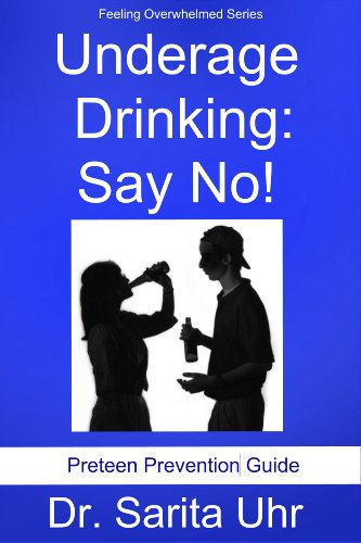 Underage Drinking: Say No! (Feeling Overwhelmed Series Book 7)