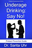 Underage Drinking: Say No! (Feeling Overwhelmed Series Book 7)