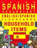 Learn Spanish Vocabulary - English/Spanish Flashcards - Household Items (FLASHCARD EBOOKS)