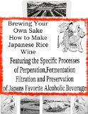 How to Brew Your Own Sake | Brewing Sake - The Secrets of Japanese Rice Wine | Sake Brewing
