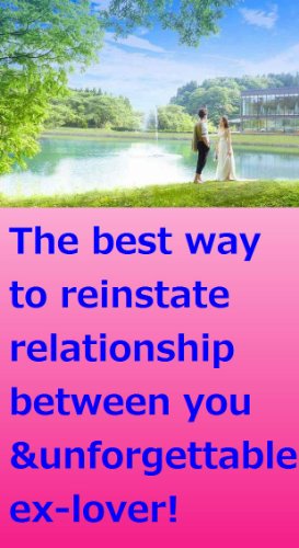 The best way to reinstate relationship with unforgettable ex-lover.