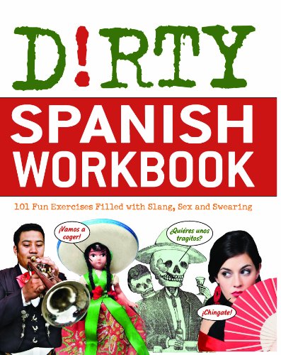 Book Cover Dirty Spanish Workbook: 101 Fun Exercises Filled with Slang, Sex and Swearing (Dirty Everyday Slang)