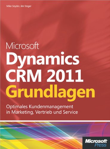 Microsoft Dynamics CRM 2011 - Grundlagen: Schritt fÃ¼r Schritt zum optimalen Kundenmanagement in Marketing, Vertrieb und Service (German Edition)