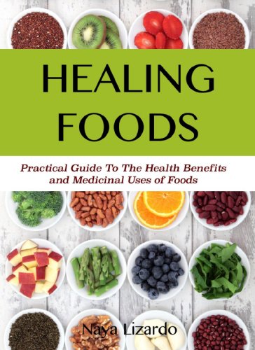 HEALING FOODS Practical Guide to the Health Benefits and Medicinal Uses of Food: Discover the Power of Healing Foods to Restore Your Health and Wellbeing