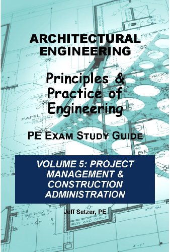 Architectural Engineering PE Exam Study Guide (Project Management & Construction Administration Book 5)