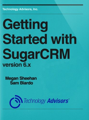 Getting Started with SugarCRM Version 6.x (CRM Foundation Series Book 1)