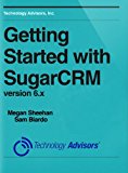 Getting Started with SugarCRM Version 6.x (CRM Foundation Series Book 1)