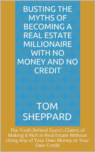 Busting the Myths of Becoming a Real Estate Millionaire With No Money and No Credit