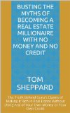 Busting the Myths of Becoming a Real Estate Millionaire With No Money and No Credit