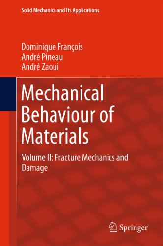 Mechanical Behaviour of Materials: Volume II: Fracture Mechanics and Damage: 191 (Solid Mechanics and Its Applications)