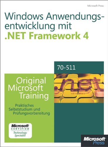 Windows- Anwendungsentwicklung mit Microsoft .NET Framework 4 - Original Microsoft Training für Examen 70-511 (German Edition)