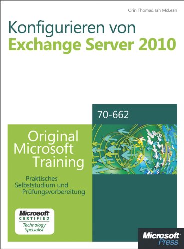 Konfigurieren von Microsoft Exchange Server 2010 - Original Microsoft Training fÃ¼r Examen 70-662 (German Edition)