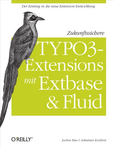Zukunftssichere TYPO3-Extensions mit Extbase und Fluid (German Edition)