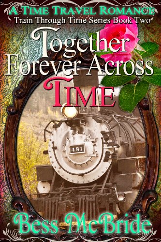 Together Forever Across Time (Train Through Time Series Book 2)