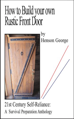 How to Build your own Rustic Front Door (21st Century Self Reliance: A Survival Preparation)