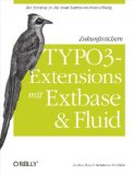 Zukunftssichere TYPO3-Extensions mit Extbase und Fluid (German Edition)