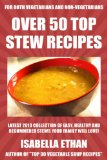 OVER 50 TOP Stew Recipes: Latest Collection of Most-Wanted, Easy And Healthy Stew Recipes For Both Vegetarians And Non-Vegetarians