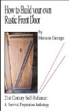 How to Build your own Rustic Front Door (21st Century Self Reliance: A Survival Preparation)