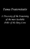 Fama Fraternitatis: A Discovery of the Fraternity of the most laudable Order of the Rosy Cross