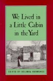 We Lived in a Little Cabin in the Yard: Personal Accounts of Slavery in Virginia (Real Voices, Real History)