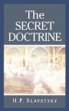 The Secret Doctrine: The Synthesis of Science, Religion and Philosophy