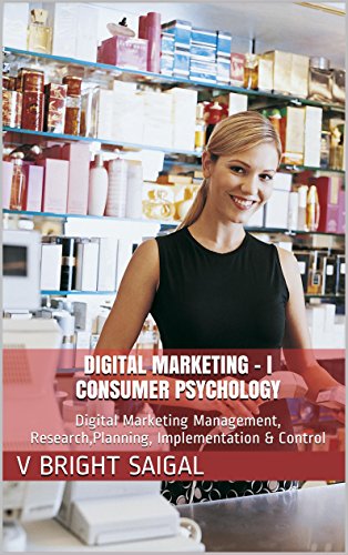 Digital Marketing - I Consumer Psychology: Digital Marketing Management, Research,Planning, Implementation & Control