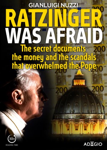 Ratzinger was afraid: The secret documents, the money and the scandals that overwhelmed the pope (Adagio)