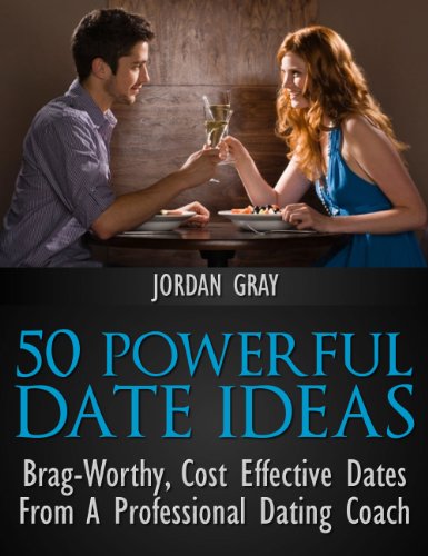 50 Powerful Date Ideas: Brag-Worthy, Cost-Effective Dates From A Professional Dating Coach