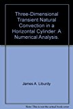 Three-Dimensional Transient Natural Convection in a Horizontal Cylinder: A Numerical Analysis.