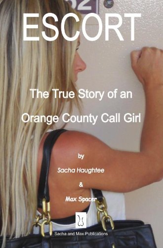 ESCORT - The True Story of an Orange County Call Girl (Orange County Girls Trilogy Book 1)