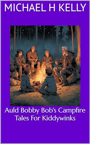 Auld Bobby Bob's Campfire Tales For Kiddywinks (Rampant Damsels Book 4)