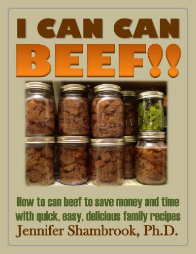 I CAN CAN BEEF!! How to can beef to save money and time with quick, easy, delicious family recipes (Frugal Living Series Book 1)